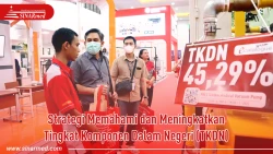 Strategi Memahami dan Meningkatkan Tingkat Komponen Dalam Negeri (TKDN)